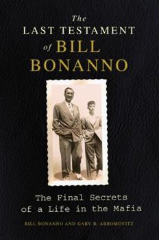 Paperback The Last Testament of Bill Bonanno: The Final Secrets of a Life in the Mafia Book