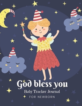 "God Bless You"Baby Tracker Journal for Newborn: Baby Daily Schedule feeding, sleep and diaper, Newborn Log ,Chart and Notes for Parents, Nannies ,Daycare, Babysitter, Caregiver