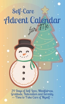 Paperback Self-Care Advent Calendar for Me: 24 Days of Self-Love, Mindfulness, Gratitude, Relaxation and Serenity Time to Take Care of Myself Book