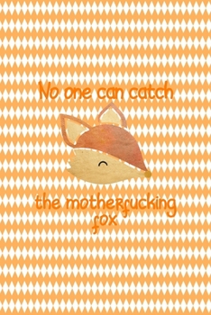 No One Can Catch The Motherfucking Fox: Notebook Journal Composition Blank Lined Diary Notepad 120 Pages Paperback White And Orange Texture Fox