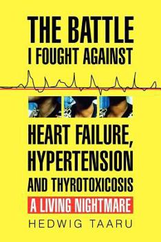 Paperback The Battle I Fought Against Heart Failure, Hypertension and Thyrotoxicosis Book
