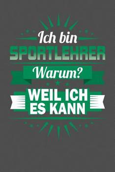Ich Bin Sportlehrer - Warum? Weil Ich Es Kann: Praktischer Wochenplaner f�r ein ganzes Jahr - 15x23cm (ca. DIN A5)