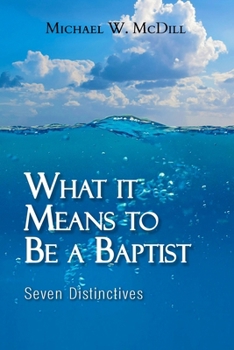 Paperback What it Means to Be a Baptist: Seven Distinctives Book