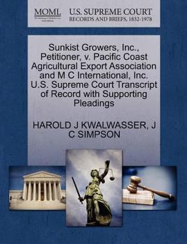 Paperback Sunkist Growers, Inc., Petitioner, V. Pacific Coast Agricultural Export Association and M C International, Inc. U.S. Supreme Court Transcript of Recor Book