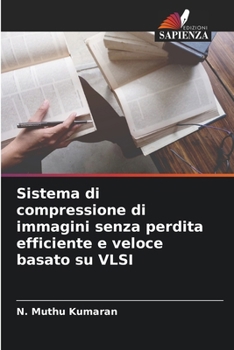Paperback Sistema di compressione di immagini senza perdita efficiente e veloce basato su VLSI [Italian] Book