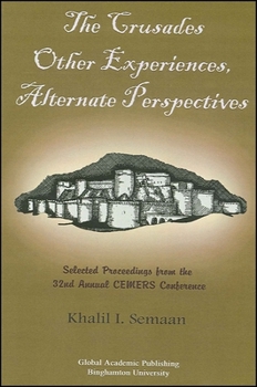 The Crusades: Other Experiences, Alternate Perspectives--Selected Proceedings from the 32nd Annual Cemers Conference