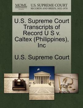 Paperback U.S. Supreme Court Transcripts of Record U S V. Caltex (Philippines), Inc Book