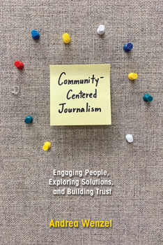 Paperback Community-Centered Journalism: Engaging People, Exploring Solutions, and Building Trust Book