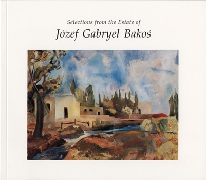 Selections from the Estate of Jozef Gabryel Bakos, 1891–1977