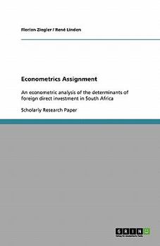 Paperback Econometrics Assignment: An econometric analysis of the determinants of foreign direct investment in South Africa Book