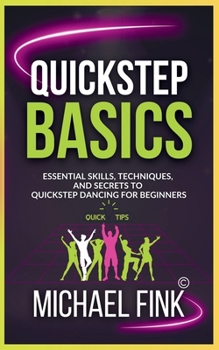 Paperback Quickstep Basics: Essential Skills, Techniques, and Secrets to Quickstep Dancing for Beginners Book
