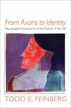 Hardcover From Axons to Identity: Neurological Explorations of the Nature of the Self Book