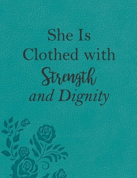 Paperback She Is Clothed With Strength And Dignity: Teal Roses Christian Bible Study Planner Journal Notebook Organizer - Women Weekly Daily Verse Scripture Pra Book