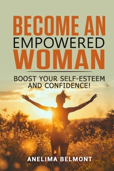 Paperback Become an Empowered Woman: Boost your self-esteem and confidence! Book