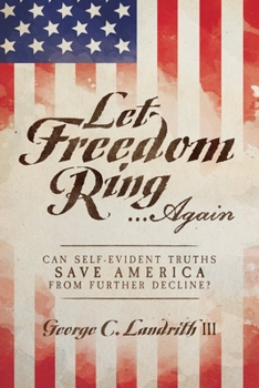 Paperback Let Freedom Ring…Again: Can Self-Evident Truths Save America From Further Decline? Book