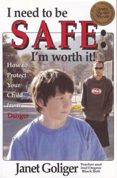 Paperback I Need to Be Safe: I'm Worth It!: How to Protect Your Child from Danger Book
