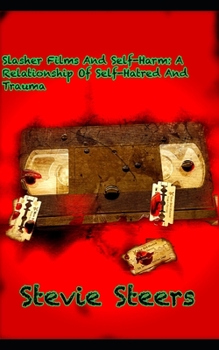 Paperback Slasher Films And Self-Harm: A Relationship of Self-Hatred and Trauma Book