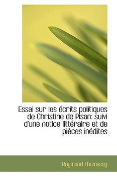 Paperback Essai Sur Les Crits Politiques de Christine de Pisan: Suivi D'Une Notice Litt Raire Et de Pi Ces in Book