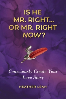 Paperback Is He Mr. Right...or Mr. Right Now?: Consciously Create Your Love Story Book