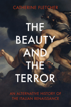 Hardcover The Beauty and the Terror: An Alternative History of the Italian Renaissance Book