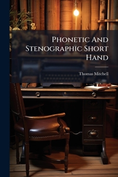 Paperback Phonetic And Stenographic Short Hand: A Scientific System Of Contractions Book