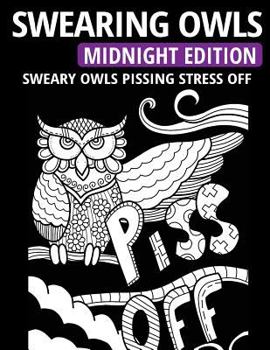 Paperback Swearing Owls - Midnight Edition: Sweary Owls Pissing Stress Off - Adult Coloring Book