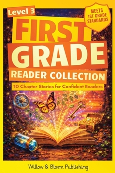First Grade Reader Collection: Level 3: 10 Chapter Stories for Confident Readers to Enhance Critical Thinking, Master Reading Fluency and Foster Deeper Comprehension