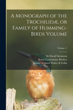 Paperback A Monograph of the Trochilidæ, or Family of Humming-birds Volume; Volume 5 Book