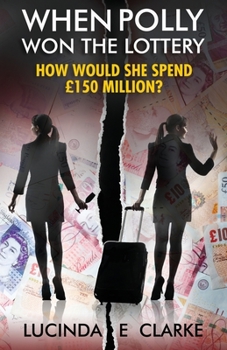 Paperback When Polly Won the Lottery: How Would She Spend £150 million? Book