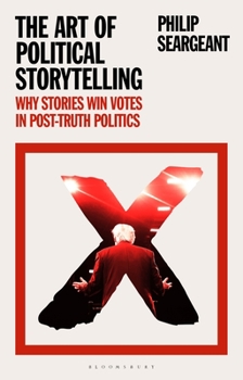 Hardcover The Art of Political Storytelling: Why Stories Win Votes in Post-truth Politics Book