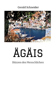 Ägäis: Skizzen des Menschlichen (German Edition)