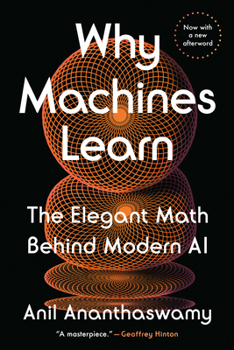 Paperback Why Machines Learn: The Elegant Math Behind Modern AI Book