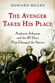 Hardcover The Avenger Takes His Place: Andrew Johnson and the 45 Days That Changed the Nation Book