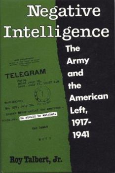 Hardcover Negative Intelligence: The Army and the American Left, 1917-1941 Book