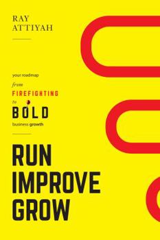 Hardcover Run Improve Grow: Your Roadmap from Firefighting to Bold Business Growth Book