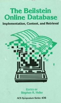The Beilstein Online Database: Implementation, Content, and Retrieval (Acs Symposium Series)