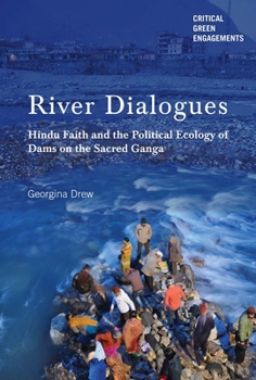Paperback River Dialogues: Hindu Faith and the Political Ecology of Dams on the Sacred Ganga Book
