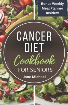 Paperback Cancer Diet Cookbook for Seniors: Tasty and Delicious Wholesome Recipes to Reverse, Manage and Prevent Disease Threats. Book