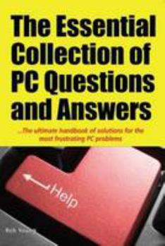 Paperback The Essential Collection of PC Questions and Answers: The Ultimate Handbook of Solutions for the Most Frustrating PC Problems Book