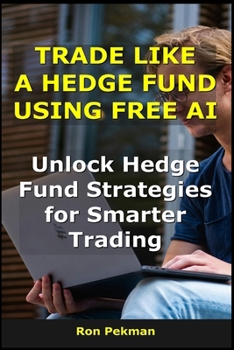 Paperback Trade Like a Hedge Fund Using Free AI: Unlock Hedge Fund Strategies for Smarter Trading Book