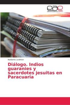 Paperback Diálogo. Indios guaranies y sacerdotes jesuitas en Paracuaria [Spanish] Book