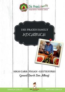 Paperback Die Praxis Family Kochbuch: High Carb - Vegan - Glutenfrei Gesund durch den Alltag! [German] Book