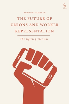 Hardcover The Future of Unions and Worker Representation: The Digital Picket Line Book
