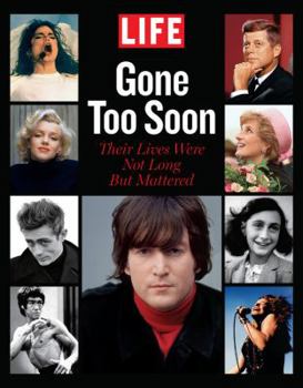 Hardcover LIFE Gone too Soon: Their Lives Were Not Long but Mattered Book