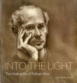 Hardcover Into the Light: The Healing Art of Kalman Aron Book