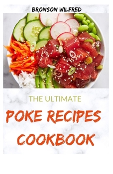 Paperback The Ultimate Poke Recipes Cookbook: 50+ Quick And Delicious Fish Recipes For Everyone Book