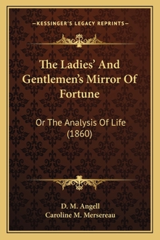 The Ladies' And Gentlemen's Mirror Of Fortune: Or The Analysis Of Life