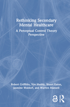 Hardcover Rethinking Secondary Mental Healthcare: A Perceptual Control Theory Perspective Book