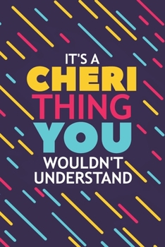 IT'S A CHERI THING YOU WOULDN'T UNDERSTAND: Lined Notebook / Journal Gift, 120 Pages, 6x9, Soft Cover, Glossy Finish