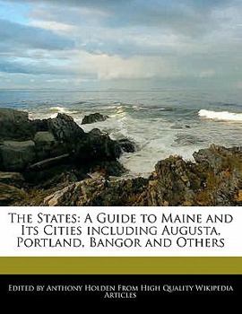The States : A Guide to Maine and Its Cities including Augusta, Portland, Bangor and Others